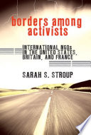Borders among activists international NGOs in the United States, Britain, and France /
