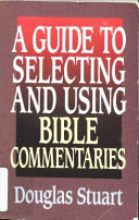 A guide to selecting and using Bible commentaries /
