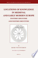 Locations of knowledge in medieval and early modern Europe esoteric discourse and Western identities /
