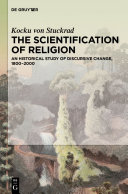 The scientification of religion : an historical study of discursive change, 1800-2000 /