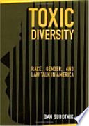 Toxic diversity race, gender, and law talk in America /