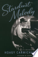 Stardust melody the life and music of Hoagy Carmichael /