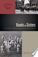Bands of sisters U.S. women's military bands during World War II /