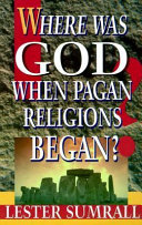 Where was God when pagan religions began /