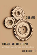 Dreams of a totalitarian utopia literary modernism and politics /