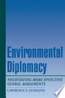 Environmental diplomacy negotiating more effective global agreements /