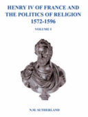 Henry IV of France and the politics of religion 1572 - 1596 /