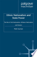 Ethnic nationalism and state power the rise of Irish nationalism, Afrikaner nationalism and Zionism /