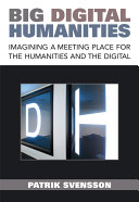 Big Digital Humanities Imagining a Meeting Place for the Humanities and the Digital /
