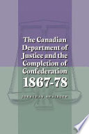 The Canadian Department of Justice and the completion of confederation, 1867-78