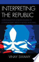 Interpreting the republic marginalization and belonging in contemporary French novels and films /
