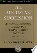 The Augustan succession an historical commentary on Cassius Dio's Roman history, Books 55-56 (9 B.C.-A.D. 14) /
