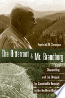 The Bitterroot & Mr. Brandborg clearcutting and the struggle for sustainable forestry in the northern Rockies /