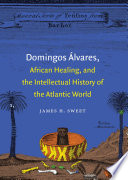 Domingos Álvares, African healing, and the intellectual history of the Atlantic world