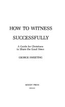 How to witness successfully : a guide for Christians to share the Good News /
