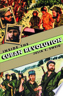 Inside the Cuban Revolution Fidel Castro and the urban underground /