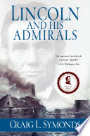 Lincoln and his admirals Abraham Lincoln, the U.S. Navy, and the Civil War /