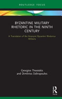 Byzantine military rhetoric in the Ninth Century : a translation of the Anonymi Byzantini Rhetorica Militaris /
