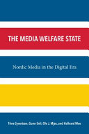The Media Welfare State : Nordic Media in the Digital Era /