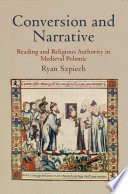 Conversion and narrative reading and religious authority in Medieval polemic /