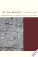 Disarming words empire and the seductions of translation in Egypt /