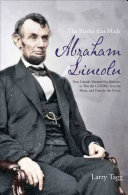 The battles that made Abraham Lincoln how Lincoln mastered his enemies to win the Civil War, free the slaves, and preserve the Union /