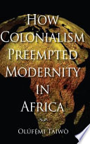 How colonialism preempted modernity in Africa