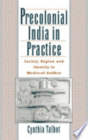 Precolonial India in practice society, region, and identity in medieval Andhra /