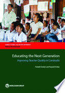 Educating the next generation : improving teacher quality in Cambodia /
