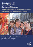 Acting Chinese : an intermediate-advanced course in discourse and behavioral culture = Xing weu Han yu /