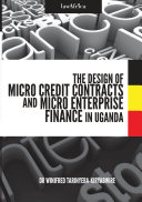 The design of micro credit contracts and micro enterprise access to finance in Uganda /