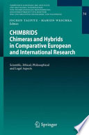 CHIMBRIDS - Chimeras and Hybrids in Comparative European and International Research Scientific, Ethical, Philosophical and Legal Aspects /
