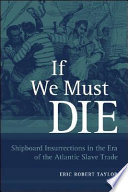 If we must die shipboard insurrections in the era of the Atlantic slave trade /