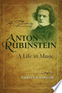 Anton Rubinstein a life in music /
