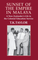 Sunset of the empire in Malaya a New Zealander's life in the Colonial Education Service.