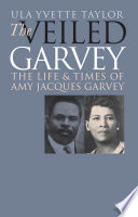 The veiled Garvey the life & times of Amy Jacques Garvey /
