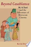 Beyond Casablanca M.A. Tazi and the adventure of Moroccan cinema /