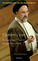 Khatami's Iran the Islamic Republic and the turbulent path to reform /
