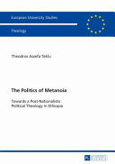 The politics of metanoia : towards a post-nationalistic political theology in Ethiopia /