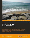 OpenAM written and tested with OpenAM Snapshot 9 : the single sign-on (SSO) tool for securing your web applications in a fast and easy way /