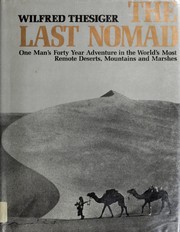 The last nomad : one man's forty year adventure in the world's most remote deserts, mountains, and marshes /