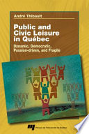 Public and civil leisure in Quebec : Dynamic, democratic, passion-driven, and fragile /