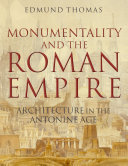 Monumentality and the Roman Empire architecture in the Antonine age /