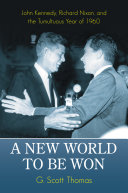 A new world to be won John Kennedy, Richard Nixon, and the tumultuous year of 1960 /