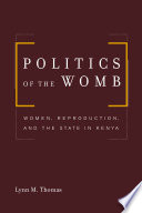 Politics of the womb women, reproduction, and the state in Kenya /