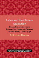 Labor and the Chinese Revolution : Class Strategies and Contradictions of Chinese Communism, 1928–1948 /