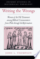Writing the wrongs women of the Old Testament among biblical commentators from Philo through the Reformation /