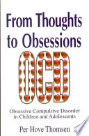 From thoughts to obsessions obsessive compulsive disorders in children and adolescents /