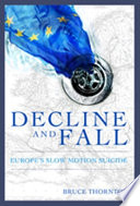 Decline and fall Europe's slow-motion suicide /