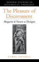 The pleasure of discernment Marguerite de Navarre as theologian /